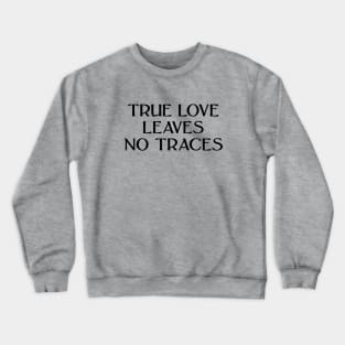 True Love Leaves No Traces, black Crewneck Sweatshirt